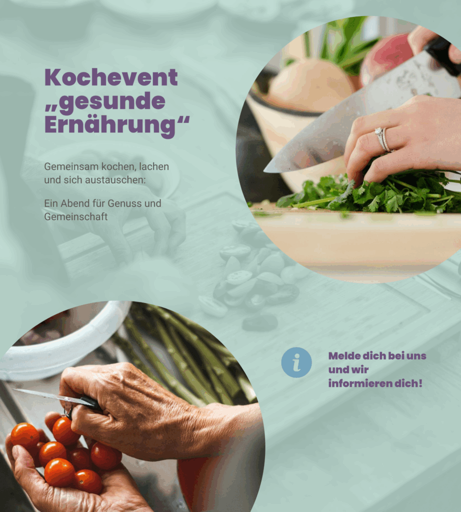 Angebot 2: Kochevent „gesunde Ernährung“. Gemeinsam kochen, lachen und sich austauschen: Ein Abend für Genuss und Gemeinschaft. Melde dich bei uns und wir informieren dich!